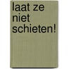 Laat ze niet schieten! by Peter Adriaenssens