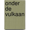 Onder de vulkaan door Onbekend