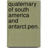 Quaternary of south america and antarct.pen. door Onbekend