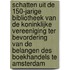 Schatten uit de 150-jarige Bibliotheek van de Koninklijke Vereeniging ter bevordering van de belangen des Boekhandels te Amsterdam