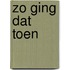 Zo ging dat toen