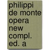 Philippi de monte opera new compl. ed. a by Unknown