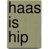 HAAS IS HIP by Annemarie Bon