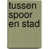 Tussen spoor en stad