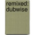 Remixed: Dubwise