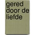 Gered door de liefde