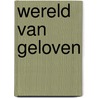 Wereld van geloven door Kooi