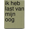 Ik heb last van mijn oog by S. van der Krogt