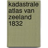 Kadastrale atlas van Zeeland 1832 door Onbekend