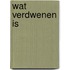 Wat verdwenen is