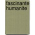 Fascinante humanite