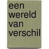 Een wereld van verschil by L. Guhrke