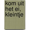 Kom uit het ei, kleintje by Shen Roddie