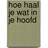 Hoe haal je wat in je hoofd door R. Bandler