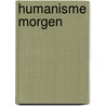 Humanisme morgen by Els Witte