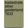 Kadastrale atlas Gelderland 1832 door Onbekend