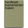 Handboek Evenementen Maken by B.W. Westermann