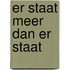 Er staat meer dan er staat