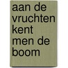 Aan de vruchten kent men de boom by B. Baert