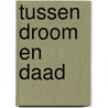 Tussen droom en daad by J.H.A. Lokin