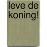 Leve de koning! door Arend van Dam