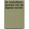 De onstuitbare opmars van de digitale wereld door Willem Vermeend