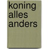 Koning Alles Anders by B. Cole