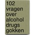 102 vragen over alcohol drugs gokken