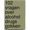 102 vragen over alcohol drugs gokken door R.J. Delhaas
