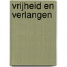 Vrijheid en verlangen door  Weijers