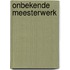 Onbekende meesterwerk