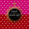 Geef nooit op! door Miranda Tollenaar