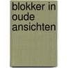 Blokker in oude ansichten by Robert van Gulik