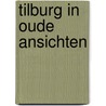 Tilburg in oude ansichten by H.J.A.M. Schurink