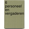 6 Personeel en vergaderen by F. van Ruyssevelt