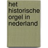 Het historische orgel in Nederland door Onbekend