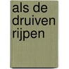 Als de druiven rijpen by Carla Vermaat