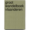 Groot wandelboek Vlaanderen door Michael Cassaert