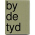 By de tyd