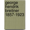 George Hendrik Breitner 1857-1923 door Rieta Bergsma