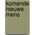 Komende nieuwe mens