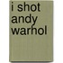 I shot Andy Warhol