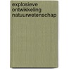 Explosieve ontwikkeling natuurwetenschap by Unknown