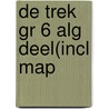 DE TREK GR 6 ALG DEEL(INCL MAP by Wim Kratsborn