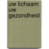 Uw lichaam uw gezondheid door Onbekend