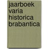 Jaarboek varia historica brabantica door Onbekend