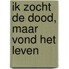 Ik zocht de dood, maar vond het leven door Marguerita Singe