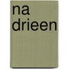 Na drieen by Unknown