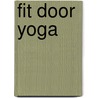 Fit door yoga by Catherine Marshall