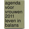 Agenda voor vrouwen 2011 leven in balans door Margreet Kattouw